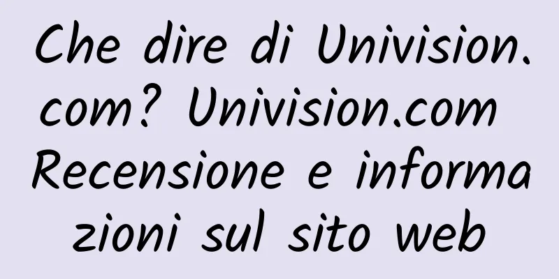 Che dire di Univision.com? Univision.com Recensione e informazioni sul sito web