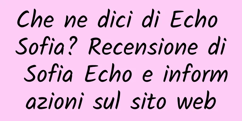 Che ne dici di Echo Sofia? Recensione di Sofia Echo e informazioni sul sito web
