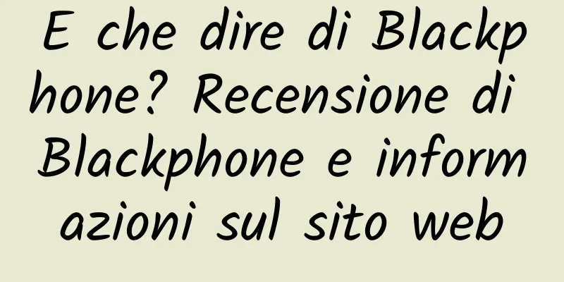 E che dire di Blackphone? Recensione di Blackphone e informazioni sul sito web