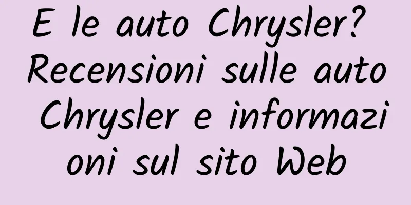 E le auto Chrysler? Recensioni sulle auto Chrysler e informazioni sul sito Web