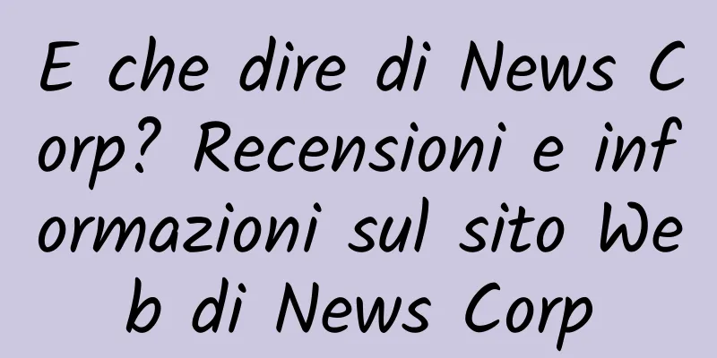 E che dire di News Corp? Recensioni e informazioni sul sito Web di News Corp