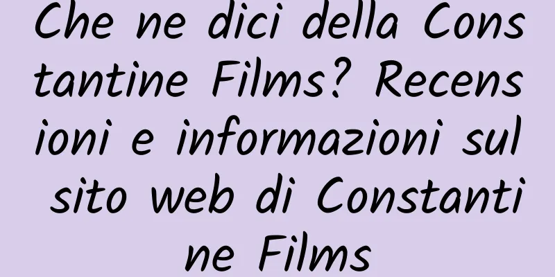 Che ne dici della Constantine Films? Recensioni e informazioni sul sito web di Constantine Films