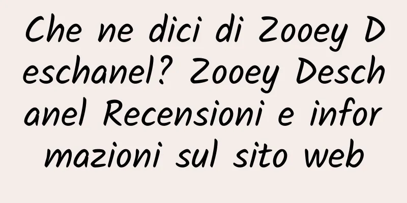 Che ne dici di Zooey Deschanel? Zooey Deschanel Recensioni e informazioni sul sito web