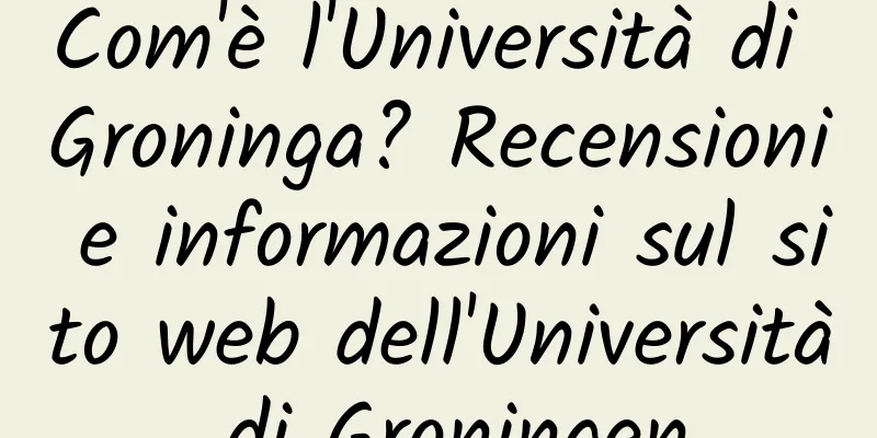 Com'è l'Università di Groninga? Recensioni e informazioni sul sito web dell'Università di Groningen
