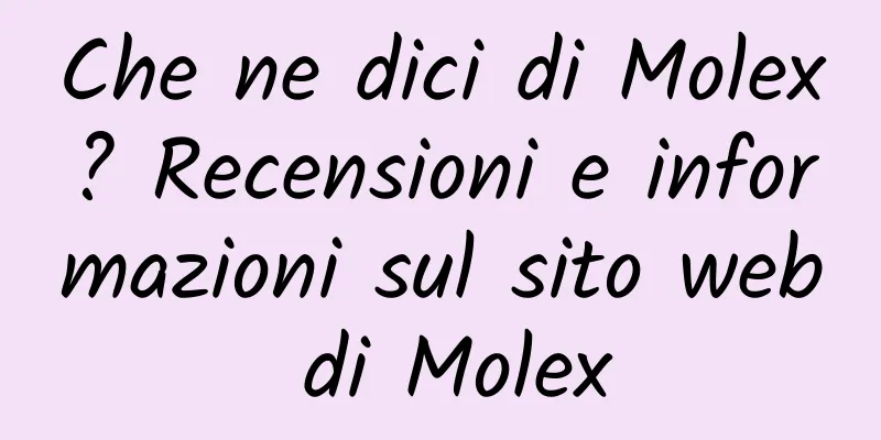 Che ne dici di Molex? Recensioni e informazioni sul sito web di Molex