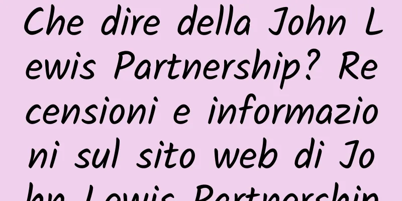 Che dire della John Lewis Partnership? Recensioni e informazioni sul sito web di John Lewis Partnership