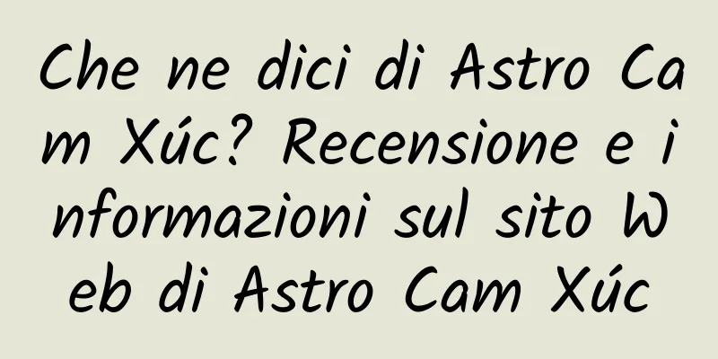 Che ne dici di Astro Cam Xúc? Recensione e informazioni sul sito Web di Astro Cam Xúc