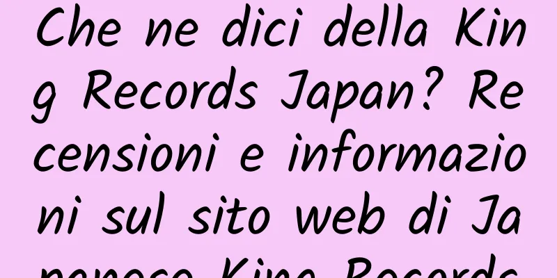 Che ne dici della King Records Japan? Recensioni e informazioni sul sito web di Japanese King Records