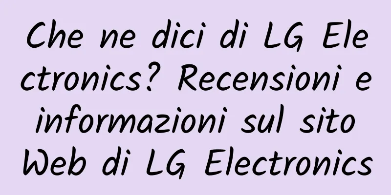 Che ne dici di LG Electronics? Recensioni e informazioni sul sito Web di LG Electronics