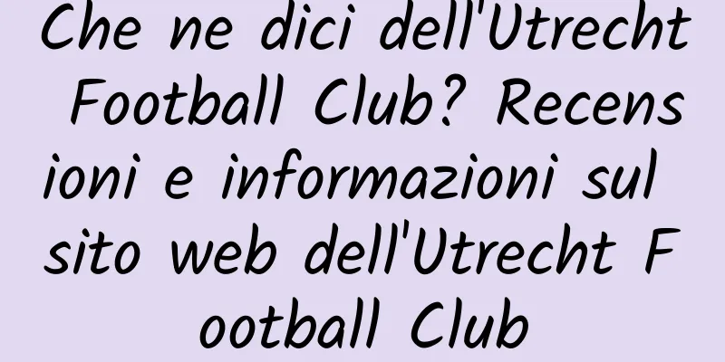 Che ne dici dell'Utrecht Football Club? Recensioni e informazioni sul sito web dell'Utrecht Football Club