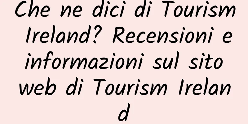 Che ne dici di Tourism Ireland? Recensioni e informazioni sul sito web di Tourism Ireland