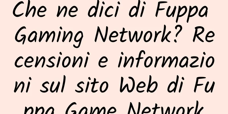 Che ne dici di Fuppa Gaming Network? Recensioni e informazioni sul sito Web di Fuppa Game Network