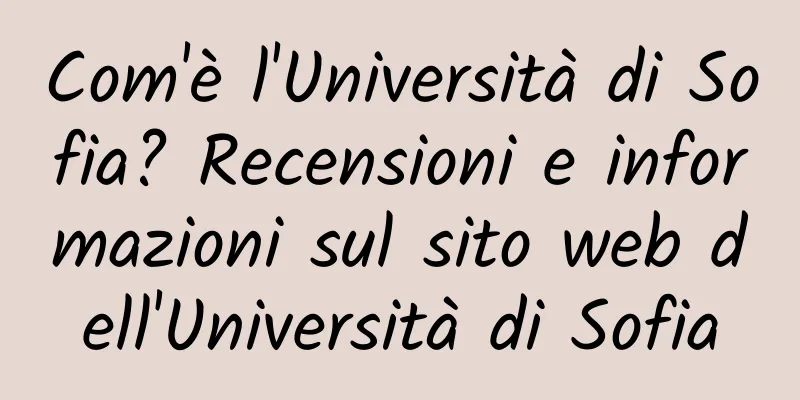 Com'è l'Università di Sofia? Recensioni e informazioni sul sito web dell'Università di Sofia