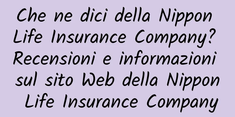 Che ne dici della Nippon Life Insurance Company? Recensioni e informazioni sul sito Web della Nippon Life Insurance Company