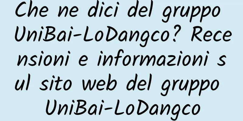 Che ne dici del gruppo UniBai-LoDangco? Recensioni e informazioni sul sito web del gruppo UniBai-LoDangco
