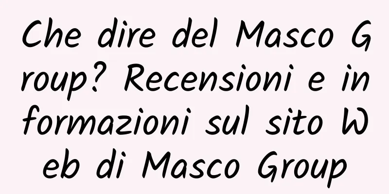 Che dire del Masco Group? Recensioni e informazioni sul sito Web di Masco Group