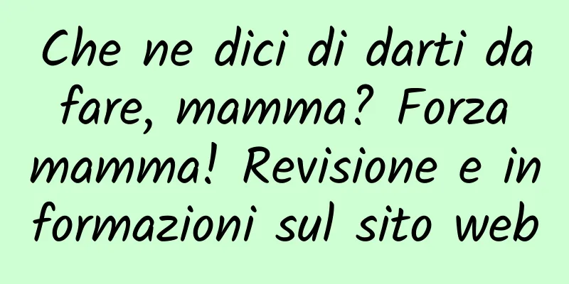 Che ne dici di darti da fare, mamma? Forza mamma! Revisione e informazioni sul sito web