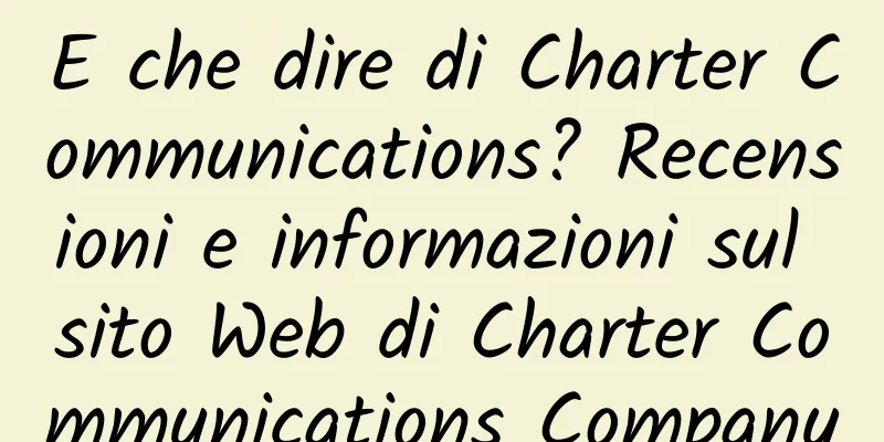 E che dire di Charter Communications? Recensioni e informazioni sul sito Web di Charter Communications Company