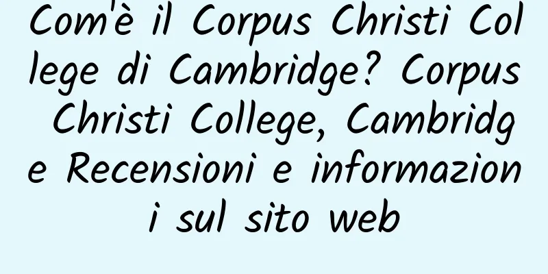 Com'è il Corpus Christi College di Cambridge? Corpus Christi College, Cambridge Recensioni e informazioni sul sito web