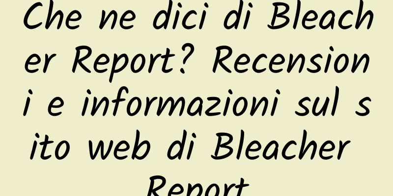 Che ne dici di Bleacher Report? Recensioni e informazioni sul sito web di Bleacher Report