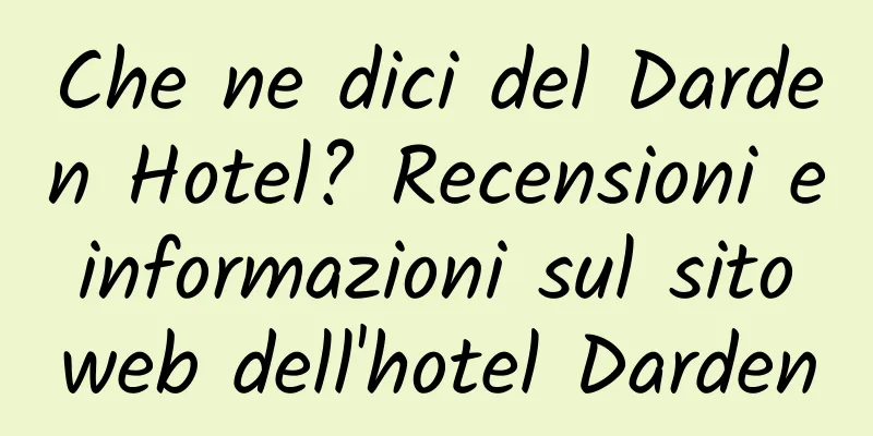 Che ne dici del Darden Hotel? Recensioni e informazioni sul sito web dell'hotel Darden