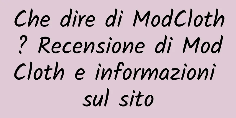 Che dire di ModCloth? Recensione di ModCloth e informazioni sul sito