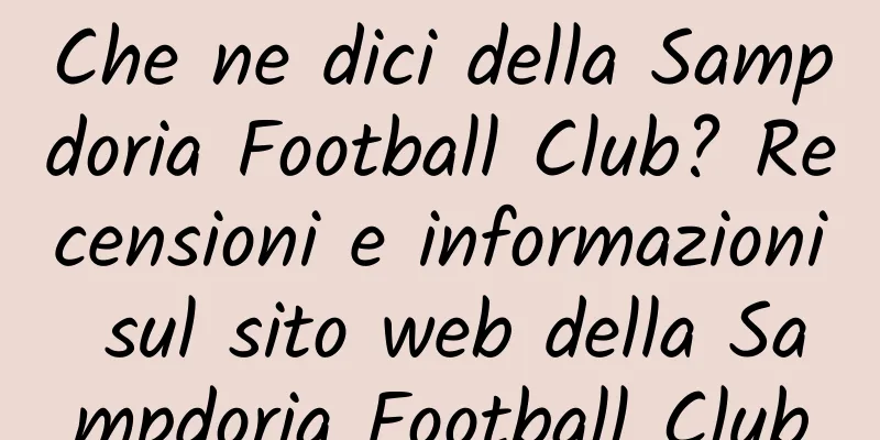 Che ne dici della Sampdoria Football Club? Recensioni e informazioni sul sito web della Sampdoria Football Club