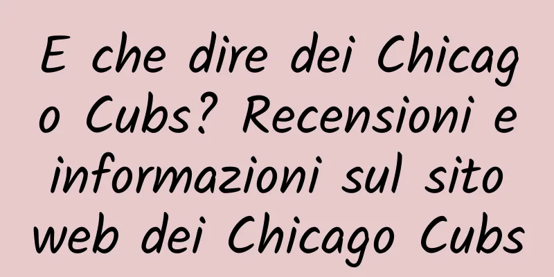 E che dire dei Chicago Cubs? Recensioni e informazioni sul sito web dei Chicago Cubs