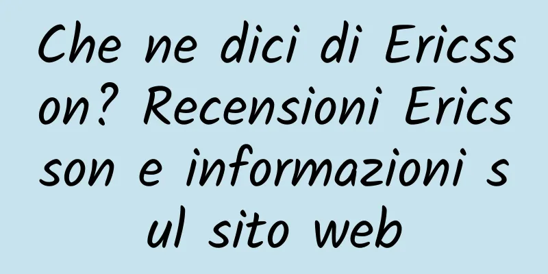 Che ne dici di Ericsson? Recensioni Ericsson e informazioni sul sito web