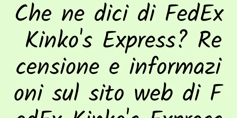 Che ne dici di FedEx Kinko's Express? Recensione e informazioni sul sito web di FedEx Kinko's Express