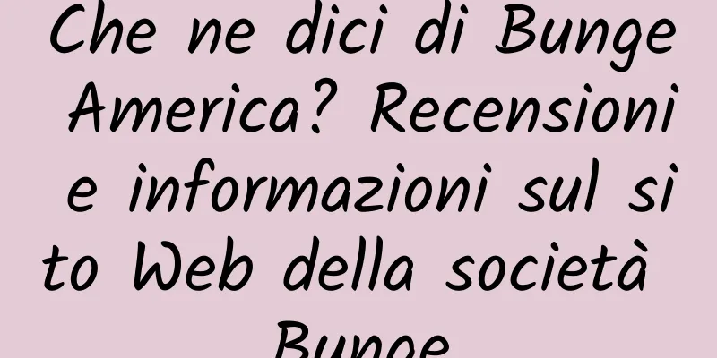 Che ne dici di Bunge America? Recensioni e informazioni sul sito Web della società Bunge
