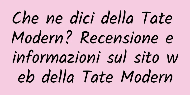 Che ne dici della Tate Modern? Recensione e informazioni sul sito web della Tate Modern