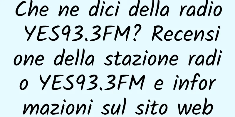 Che ne dici della radio YES93.3FM? Recensione della stazione radio YES93.3FM e informazioni sul sito web