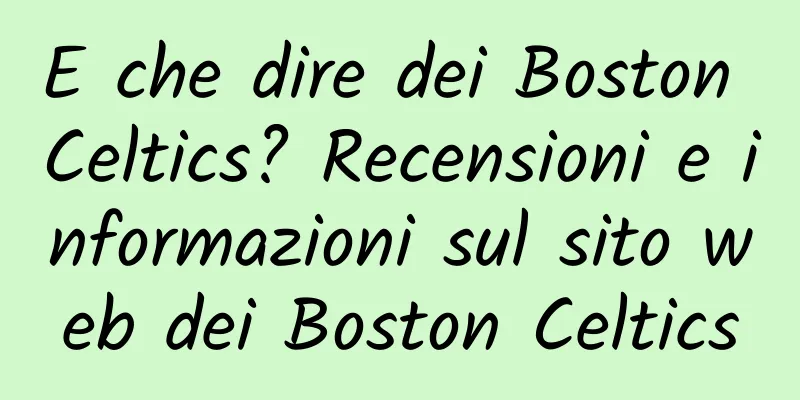 E che dire dei Boston Celtics? Recensioni e informazioni sul sito web dei Boston Celtics