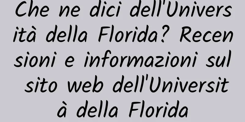 Che ne dici dell'Università della Florida? Recensioni e informazioni sul sito web dell'Università della Florida