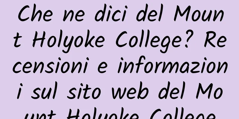 Che ne dici del Mount Holyoke College? Recensioni e informazioni sul sito web del Mount Holyoke College