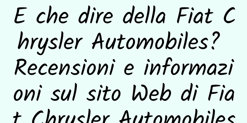 E che dire della Fiat Chrysler Automobiles? Recensioni e informazioni sul sito Web di Fiat Chrysler Automobiles