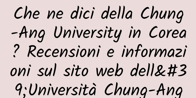 Che ne dici della Chung-Ang University in Corea? Recensioni e informazioni sul sito web dell'Università Chung-Ang