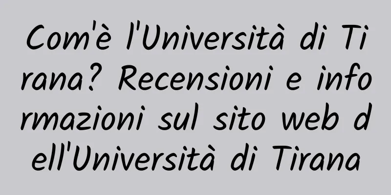 Com'è l'Università di Tirana? Recensioni e informazioni sul sito web dell'Università di Tirana