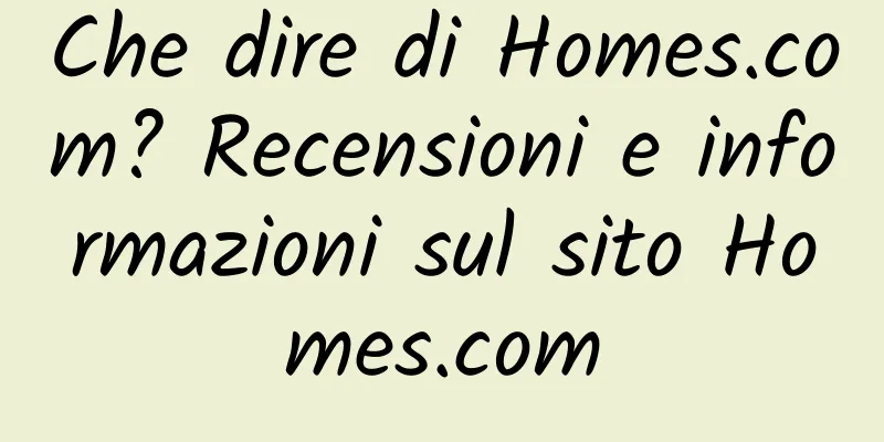 Che dire di Homes.com? Recensioni e informazioni sul sito Homes.com