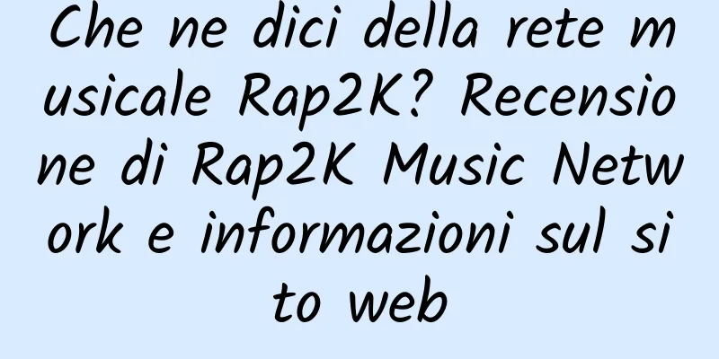 Che ne dici della rete musicale Rap2K? Recensione di Rap2K Music Network e informazioni sul sito web