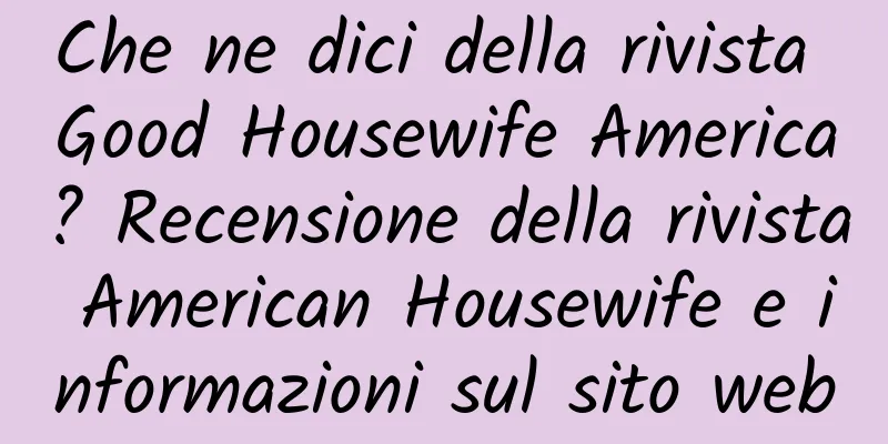 Che ne dici della rivista Good Housewife America? Recensione della rivista American Housewife e informazioni sul sito web