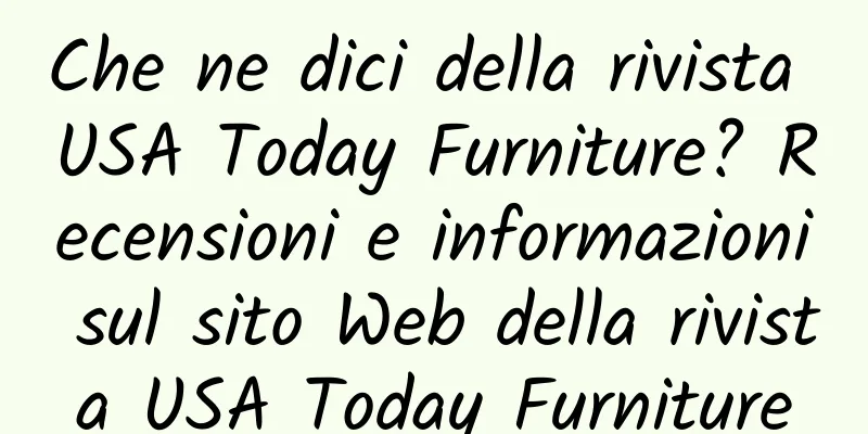 Che ne dici della rivista USA Today Furniture? Recensioni e informazioni sul sito Web della rivista USA Today Furniture