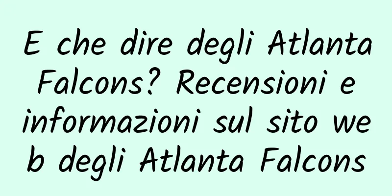 E che dire degli Atlanta Falcons? Recensioni e informazioni sul sito web degli Atlanta Falcons