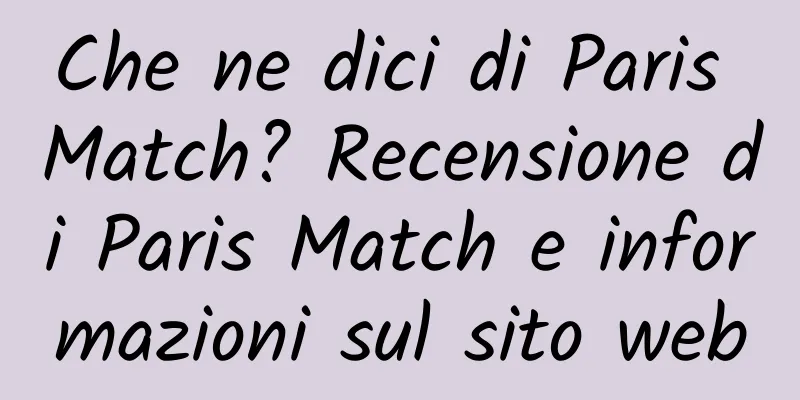 Che ne dici di Paris Match? Recensione di Paris Match e informazioni sul sito web