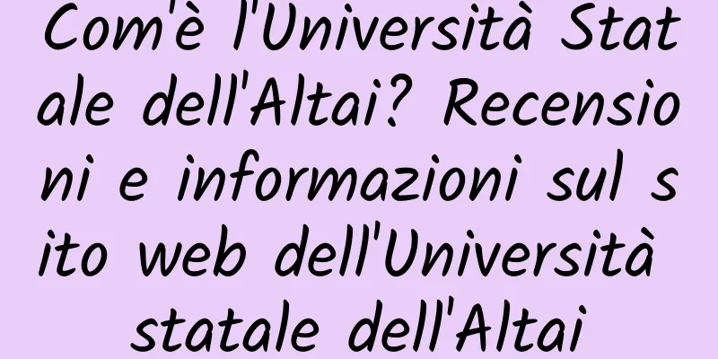 Com'è l'Università Statale dell'Altai? Recensioni e informazioni sul sito web dell'Università statale dell'Altai
