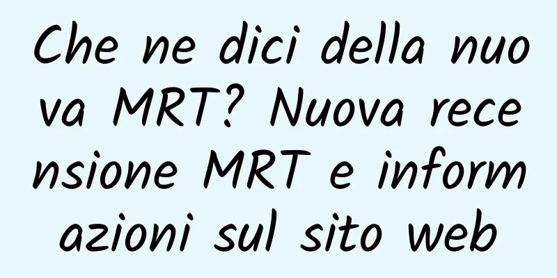 Che ne dici della nuova MRT? Nuova recensione MRT e informazioni sul sito web