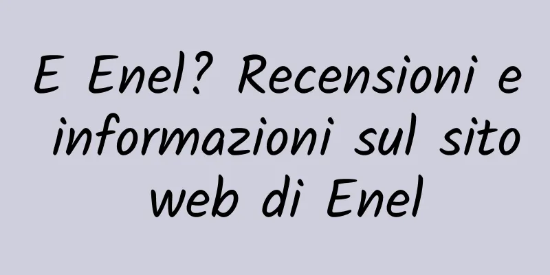 E Enel? Recensioni e informazioni sul sito web di Enel