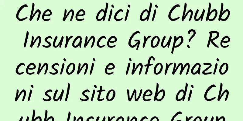 Che ne dici di Chubb Insurance Group? Recensioni e informazioni sul sito web di Chubb Insurance Group