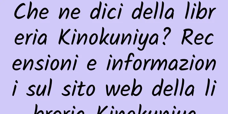Che ne dici della libreria Kinokuniya? Recensioni e informazioni sul sito web della libreria Kinokuniya